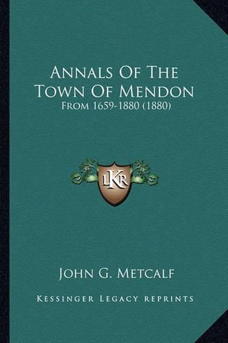 Annals of the Town of Mendon: From 1659-1880 (1880)