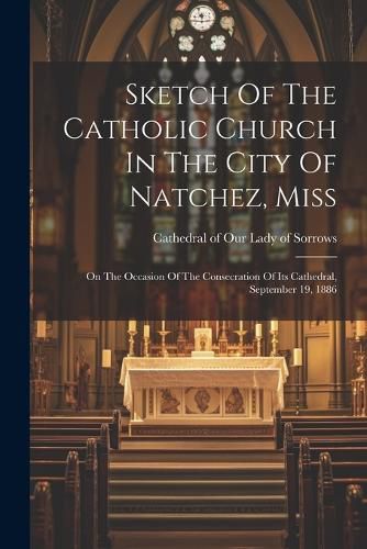 Cover image for Sketch Of The Catholic Church In The City Of Natchez, Miss