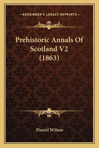 Cover image for Prehistoric Annals of Scotland V2 (1863)