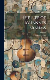 Cover image for The Life of Johannes Brahms