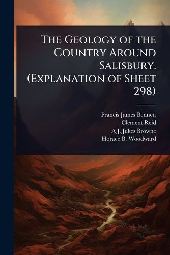 Cover image for The Geology of the Country Around Salisbury. (Explanation of Sheet 298)