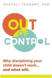 Cover image for Out of Control: Why Disciplining Your Child Doesn't Work and What Will
