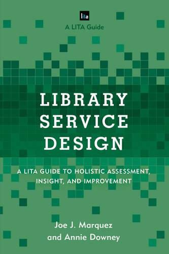 Cover image for Library Service Design: A LITA Guide to Holistic Assessment, Insight, and Improvement