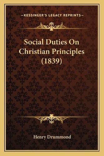 Cover image for Social Duties on Christian Principles (1839)