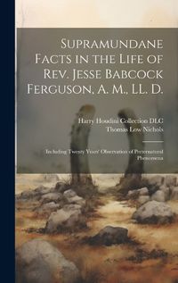 Cover image for Supramundane Facts in the Life of Rev. Jesse Babcock Ferguson, A. M., LL. D.