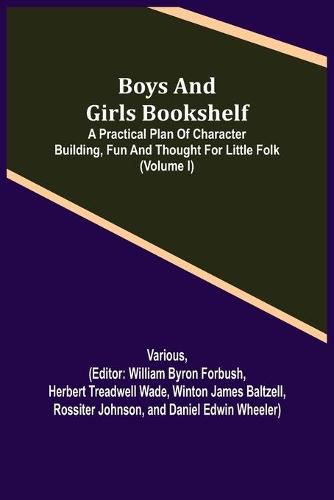 Cover image for Boys and Girls Bookshelf; a Practical Plan of Character Building, (Volume I) Fun and Thought for Little Folk