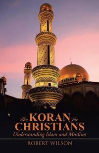 Cover image for The Koran for Christians: Understanding Islam and Muslims