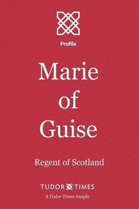 Cover image for Marie of Guise: Regent of Scotland