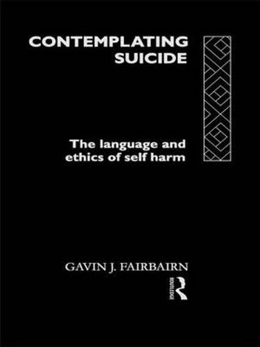 Cover image for Contemplating Suicide: The Language and Ethics of Self-Harm