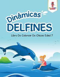 Cover image for Dinamicas Delfines: Libro De Colorear De Chicas Edad 7