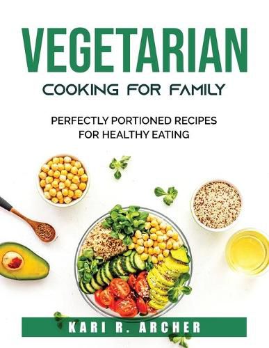 Cover image for Vegetarian Cooking for family: Perfectly Portioned Recipes for Healthy Eating
