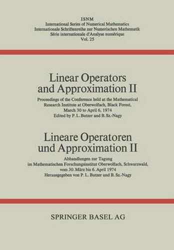 Cover image for Linear Operators and Approximation II / Lineare Operatoren Und Approximation II: Proceedings of the Conference Held at the Oberwolfach Mathematical Research Institute, Black Forest, March 30-April 6, 1974 / Abhandlungen Zur Tagung Im Mathemat