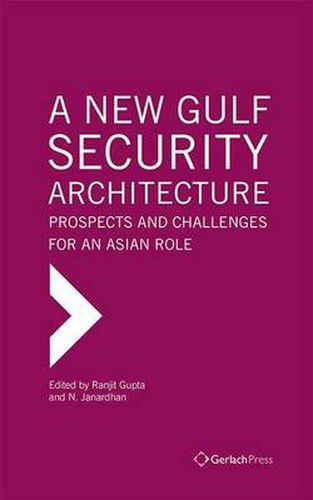 Cover image for A New Gulf Security Architecture: Prospects and Challenges for an Asian Role