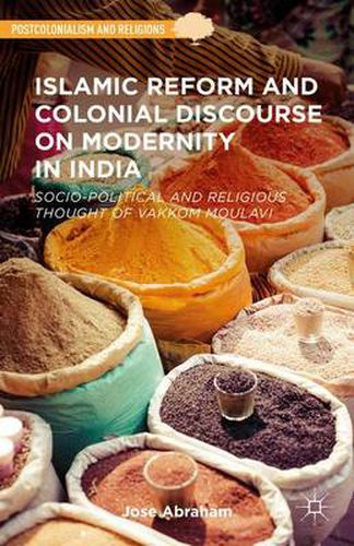 Cover image for Islamic Reform and Colonial Discourse on Modernity in India: Socio-Political and Religious Thought of Vakkom Moulavi