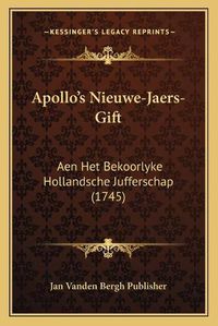 Cover image for Apollo's Nieuwe-Jaers-Gift: Aen Het Bekoorlyke Hollandsche Jufferschap (1745)