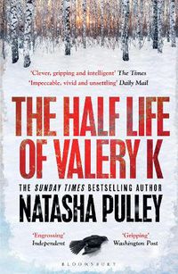 Cover image for The Half Life of Valery K: THE TIMES HISTORICAL FICTION BOOK OF THE MONTH