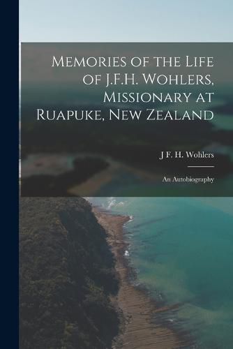 Cover image for Memories of the Life of J.F.H. Wohlers, Missionary at Ruapuke, New Zealand