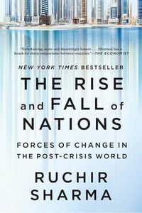 Cover image for The Rise and Fall of Nations: Forces of Change in the Post-Crisis World