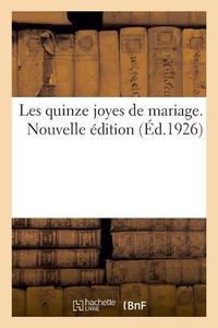 Cover image for Les Quinze Joyes de Mariage. Nouvelle Edition: Et Institutrices Laiques de France Et Des Colonies