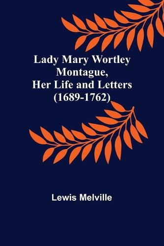 Lady Mary Wortley Montague, Her Life and Letters (1689-1762)