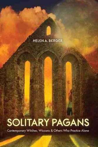 Cover image for Solitary Pagans: Contemporary Witches, Wiccans, and Others Who Practice Alone