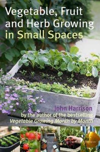 Cover image for Vegetable, Fruit and Herb Growing in Small Spaces