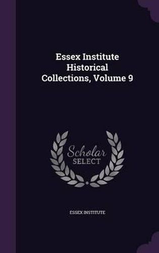 Cover image for Essex Institute Historical Collections, Volume 9