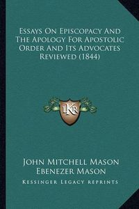 Cover image for Essays on Episcopacy and the Apology for Apostolic Order and Its Advocates Reviewed (1844)