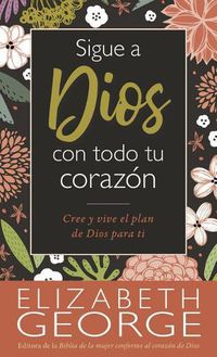 Cover image for Sigue a Dios Con Todo Tu Corazon