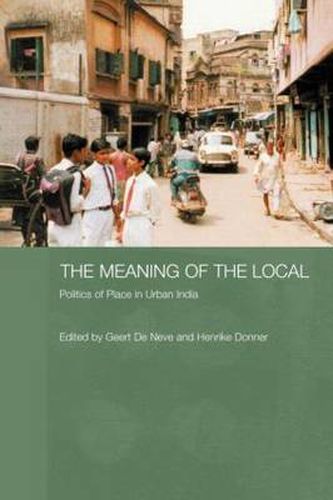 Cover image for The Meaning of the Local: Politics of Place in Urban India