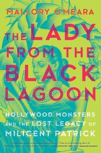 Cover image for The Lady from the Black Lagoon: Hollywood Monsters and the Lost Legacy of Milicent Patrick