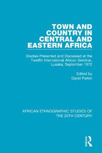 Cover image for Town and Country in Central and Eastern Africa: Studies Presented and Discussed at the Twelfth International African Seminar, Lusaka, September 1972