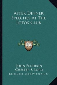 Cover image for After Dinner Speeches at the Lotos Club After Dinner Speeches at the Lotos Club