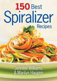 Cover image for 150 Best Spiralizer Recipes