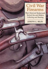 Cover image for Civil War Firearms: Their Historical Background and Tactical Use