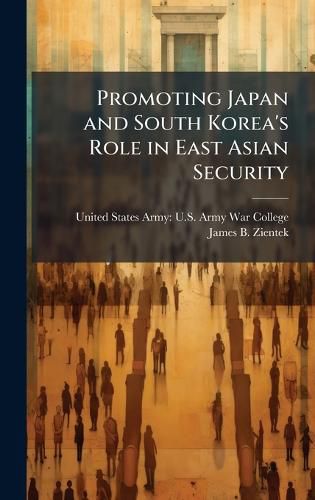 Cover image for Promoting Japan and South Korea's Role in East Asian Security