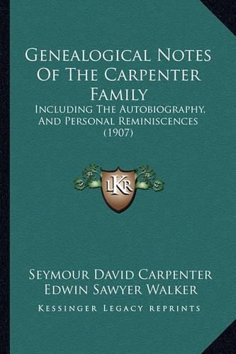 Genealogical Notes of the Carpenter Family: Including the Autobiography, and Personal Reminiscences (1907)