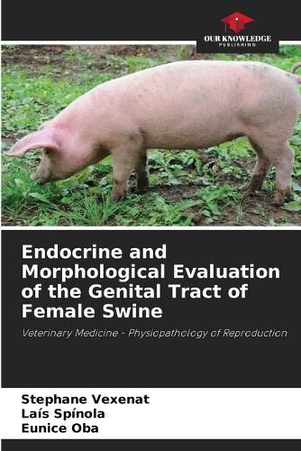 Cover image for Endocrine and Morphological Evaluation of the Genital Tract of Female Swine