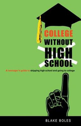 Cover image for College Without High School: A Teenager's Guide to Skipping High School and Going to College