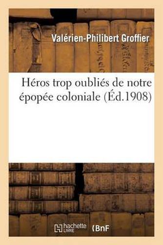 Cover image for Heros Trop Oublies de Notre Epopee Coloniale