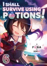 Cover image for I Shall Survive Using Potions! Volume 6