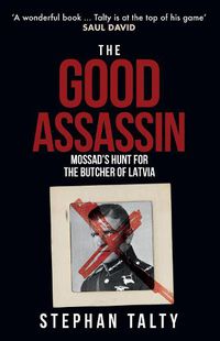Cover image for The Good Assassin: Mossad's Hunt for the Butcher of Latvia