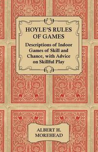 Cover image for Hoyle's Rules of Games - Descriptions of Indoor Games of Skill and Chance, With Advice on Skillful Play