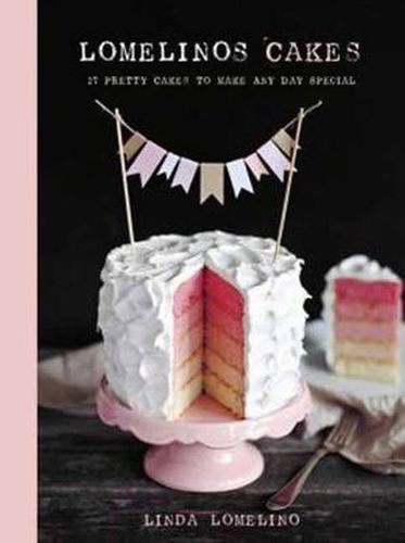 Lomelino's Cakes: 27 Pretty Cakes to Make Any Day Special