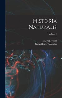 Cover image for Historia Naturalis; Volume 1