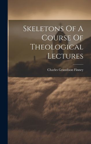 Cover image for Skeletons Of A Course Of Theological Lectures