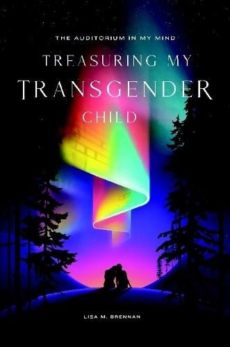 Cover image for The Auditorium in My Mind: Treasuring My Transgender Child