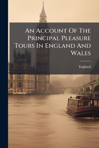 Cover image for An Account of the Principal Pleasure Tours in England and Wales