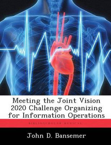 Cover image for Meeting the Joint Vision 2020 Challenge Organizing for Information Operations