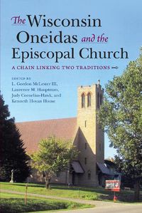 Cover image for The Wisconsin Oneidas and the Episcopal Church: A Chain Linking Two Traditions